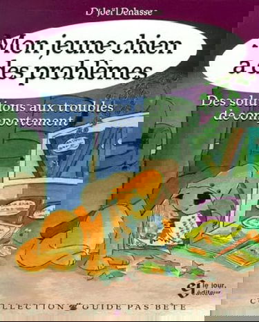 Mon Jeune Chien A Des Problemes. Des Solutions Aux Troubles Du Comportement.