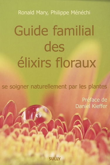 Guide familial des élixirs floraux : se soigner naturellement par les plantes