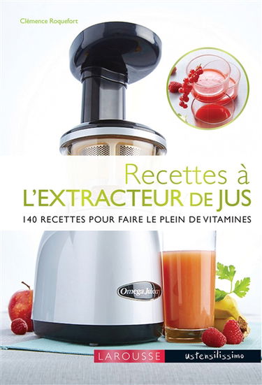 Recettes à l'extracteur de jus : 140 recettes pour faire le plein de vitamines