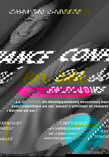 CONFIANCE EN SOI EN 21 JOURS: La méthode de développement personnel pour avoir confiance en soi, savoir s'affirmer et redorer l'estime de soi