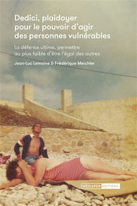 Dedici, plaidoyer pour le pouvoir d'agir des personnes vulnérables : la défense ultime, permettre au plus faible d'être l'égal des autres