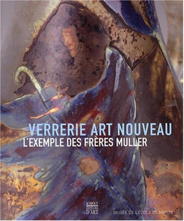 Couverture de Verrerie Art nouveau : l'exemple des frères Muller : exposition, Nancy, Musée de l'école de Nancy, 29 septembre 2007-6 janvier 2008