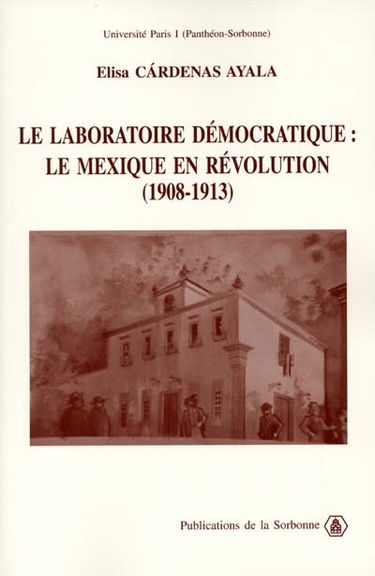 Le laboratoire démocratique : le Mexique en révolution : 1908-1913