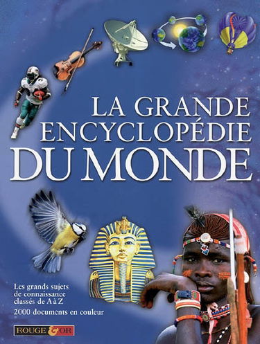 La grande encyclopédie du monde : les grands sujets de connaissance classés de A à Z : 2000 documents en couleurs
