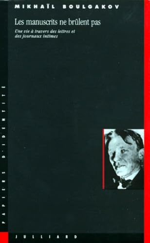 Les Manuscrits ne brûlent pas : une vie à travers des lettres et des journaux intimes