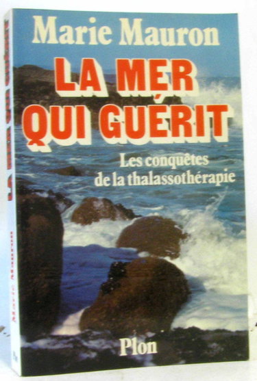 Couverture de La Mer qui guérit : Les Conquêtes de la thalassothérapie