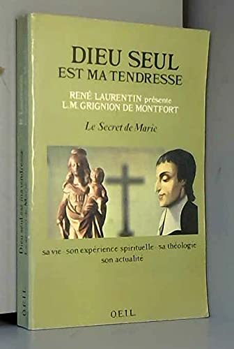 Dieu seul est ma tendresse : R. Laurentin présente L. M. Grignon de Montfort. Sa vie, son expérience spirituelle, sa théologie, son actualité. Le Secret de Marie