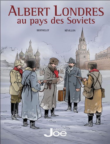 Albert Londres. Vol. 1. Albert Londres au pays des soviets