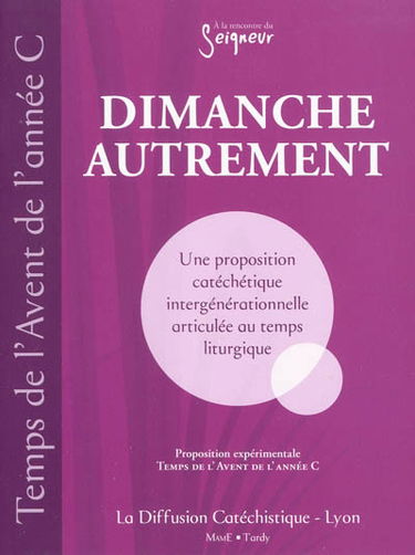 Dimanche autrement : temps de l'Avent de l'année C : une proposition catéchétique intergénérationnelle articulée au temps liturgique