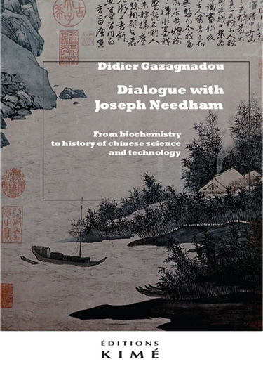 Dialogue with Joseph Needham : from biochemistry to history of Chinese science and technology