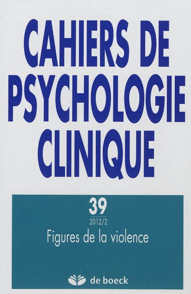Cahiers de psychologie clinique, n° 39. Figures de la violence