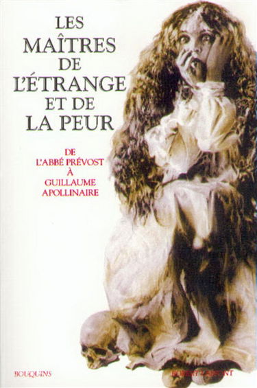 Les maîtres de l'étrange et de la peur : de l'abbé Prévost à Guillaume Apollinaire. Vol. 1