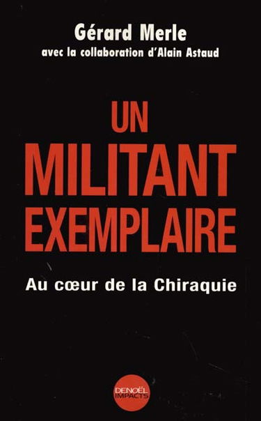 Un militant exemplaire : au coeur de la Chiraquie