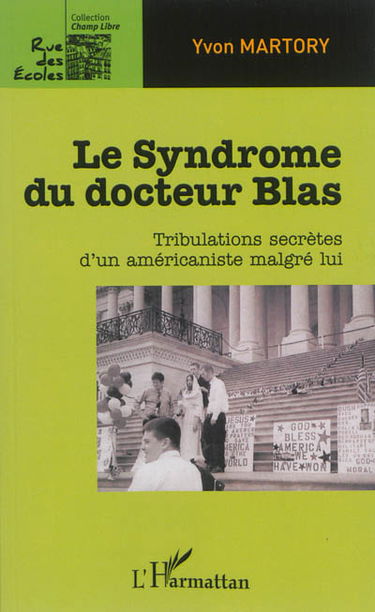 Le syndrome du docteur Blas : tribulations secrètes d'un américaniste malgré lui
