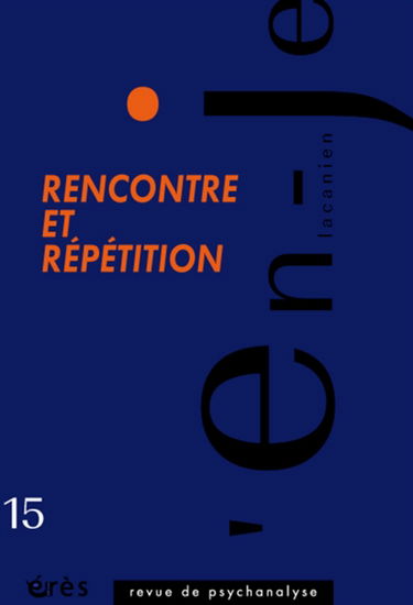 En-je lacanien, n° 15. Rencontre et répétition