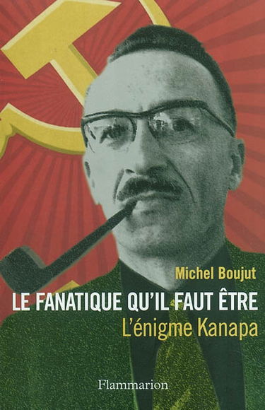 Le fanatique qu'il faut être : l'énigme Kanapa