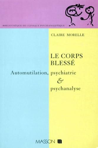 Le corps blessé : automutilation, psychiatrie et psychanalyse