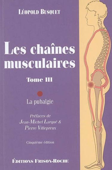 Les chaînes musculaires. Vol. 3. La pubalgie