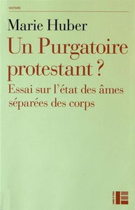 Un purgatoire protestant ? : essai sur l'état des âmes séparées des corps