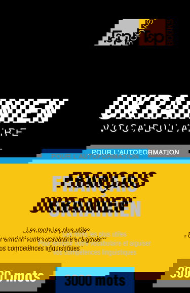 Vocabulaire français-ukrainien pour l'autoformation. 3000 mots
