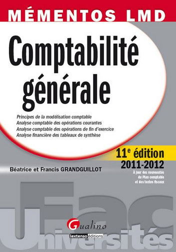 Comptabilité générale : principes de la modélisation comptable, analyse comptable des opérations courantes, analyse comptable des opérations de fin d'exercice, analyse financière des tableaux de synthèse : 2011-2012, à jour des nouveautés du plan comptabl
