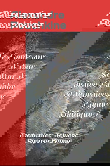 Le Conte sur le tsar Saltan, le prince Guidon et la princesse Cygne (bilingue): Traduction: Tetyana Popova-Bonnal