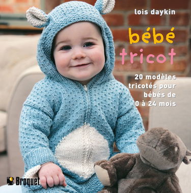Bébé tricot: 20 Modèles tricotés pour les bébés de 0 à 24 mois