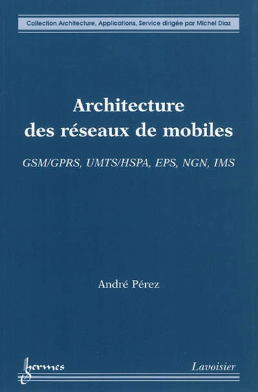 Architecture des réseaux de mobiles : GSM-GPRS, UMTS-HSPA, EPS, NGN, IMS