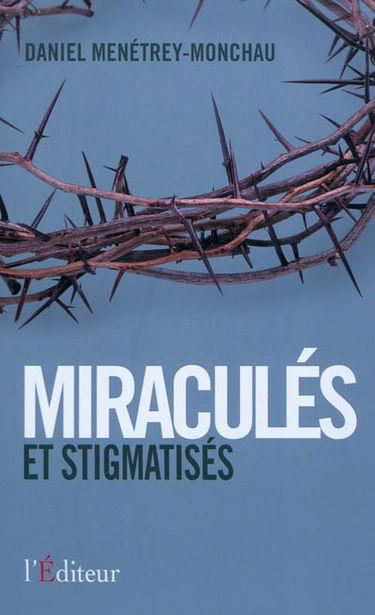 Miraculés et stigmatisés : la force de l'esprit : document