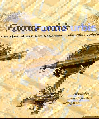 Forma Urbis: Les plans généraux de Lyon, XVIe-XXe siècles