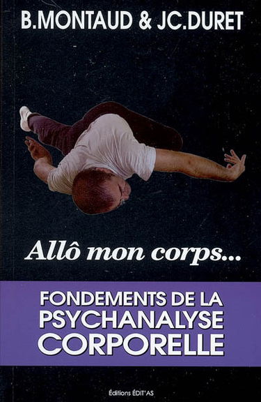 Allô mon corps : fondements de la psychanalyse corporelle