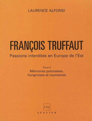 François Truffaut : passions interdites en Europe de l'Est. Vol. 2. Mémoires polonaises, hongroises et roumaines