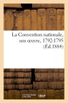 La Convention nationale, son oeuvre, 1792-1795