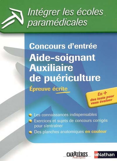 Concours d'entrée aide-soignant, auxiliaire de puériculture : épreuve écrite : les connaissances indispensables, exercices et sujets de concours corrigés pour s'entraîner, des planches anatomiques en couleur