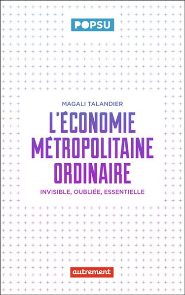 L'économie métropolitaine ordinaire : invisible, oubliée, essentielle
