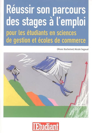 Réussir son parcours des stages à l'emploi : pour les étudiants en sciences de gestion et écoles de commerce