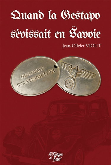 Quand la Gestapo sévissait en Savoie : 1943-1944, la terreur jour après jour