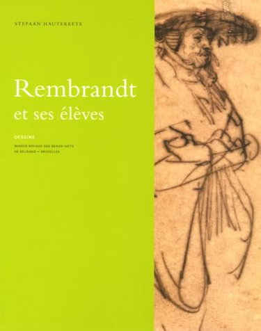 Couverture de Dessins de Rembrandt et ses élèves : exposition, Bruxelles, Musées royaux des beaux-arts de Belgique, 8 juil.-30 sept. 2005