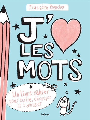 J'aime les mots : un livre-cahier pour écrire, découper et s'amuser
