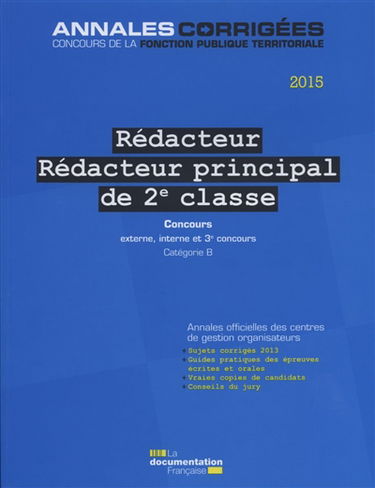 Rédacteur, rédacteur principal de 2e classe 2015 : concours externe, interne et 3e concours, catégorie B
