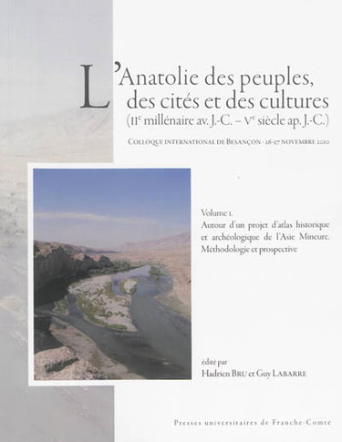 Couverture de L'Anatolie des peuples, des cités et des cultures : IIe millénaire av. J.-C.-Ve siècle apr. J.-C. : colloque international de Besançon, 26-27 novembre 2010