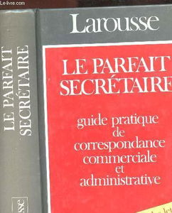 Le Parfait Secretaire : Guide Pratique De Correspondance Commerciale Et Administrative (Relie)