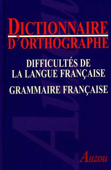 Dictionnaire orthographique : comprenant les difficultés de la langue française et une grammaire très détaillée