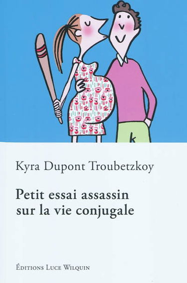 Petit essai assassin sur la vie conjugale