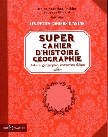 Couverture de Super cahier d'histoire géographie : histoire, géographie, instruction civique par Albine Novarino-Pothier