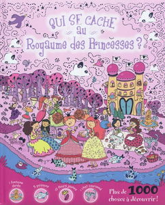 Qui se cache au royaume des princesses ? : plus de 1.000 choses à découvrir !