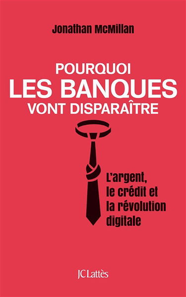 Pourquoi les banques vont disparaître : l'argent, le crédit et la révolution digitale