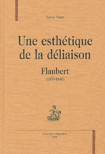 Une esthétique de la déliaison : Flaubert, 1870-1880