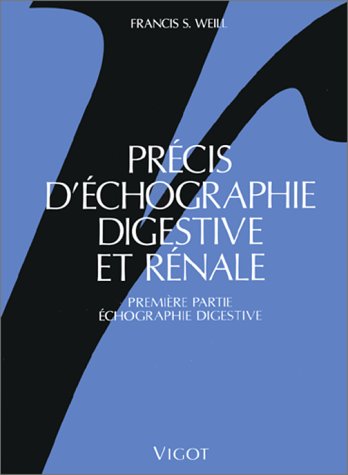 Précis d'échographie digestive et rénale : à l'usage des praticiens et des étudiants en médecine. Vol. 1. Echographie digestive