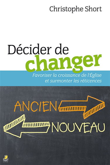 Décider de changer : favoriser la croissance de l'Eglise et surmonter les réticences